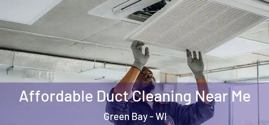 Affordable Duct Cleaning Near Me Green Bay - WI