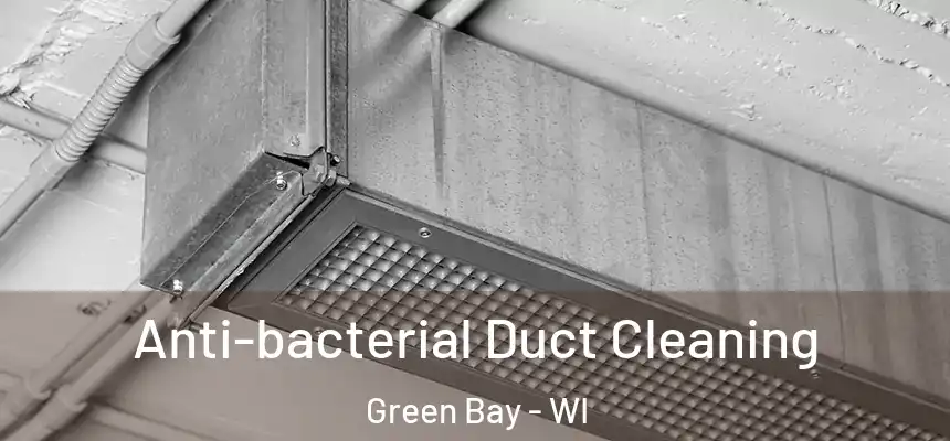 Anti-bacterial Duct Cleaning Green Bay - WI