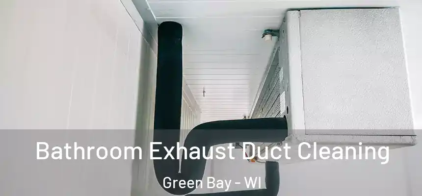 Bathroom Exhaust Duct Cleaning Green Bay - WI