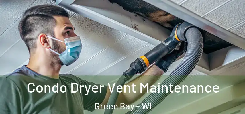 Condo Dryer Vent Maintenance Green Bay - WI