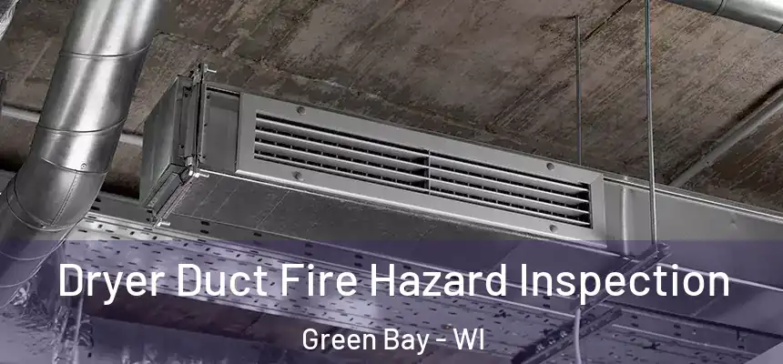 Dryer Duct Fire Hazard Inspection Green Bay - WI