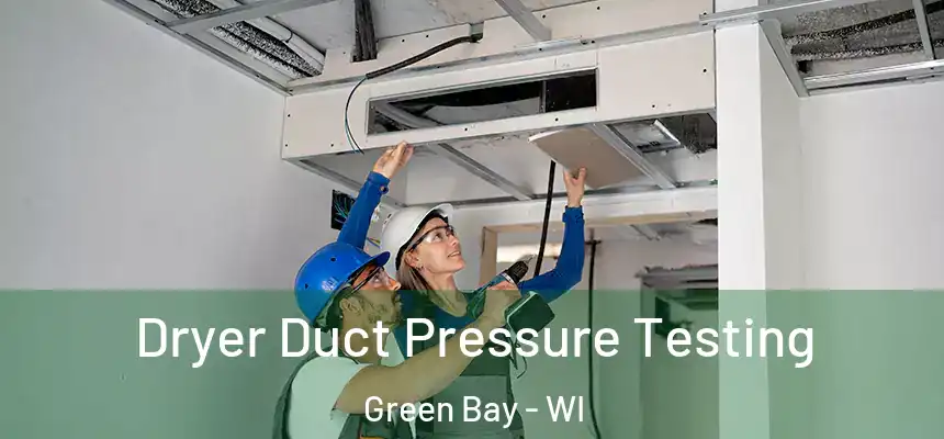 Dryer Duct Pressure Testing Green Bay - WI