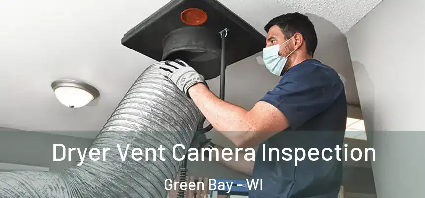 Dryer Vent Camera Inspection Green Bay - WI