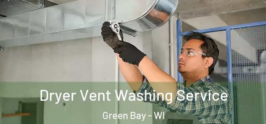 Dryer Vent Washing Service Green Bay - WI