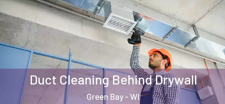 Duct Cleaning Behind Drywall Green Bay - WI