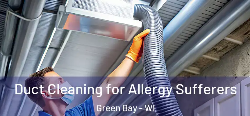 Duct Cleaning for Allergy Sufferers Green Bay - WI
