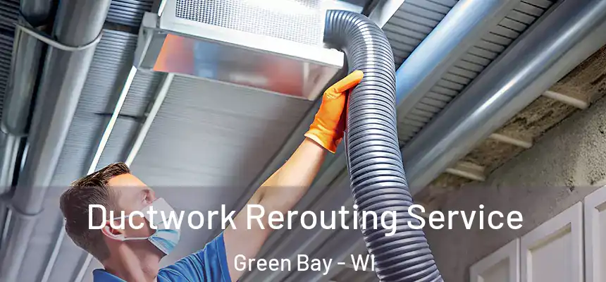 Ductwork Rerouting Service Green Bay - WI