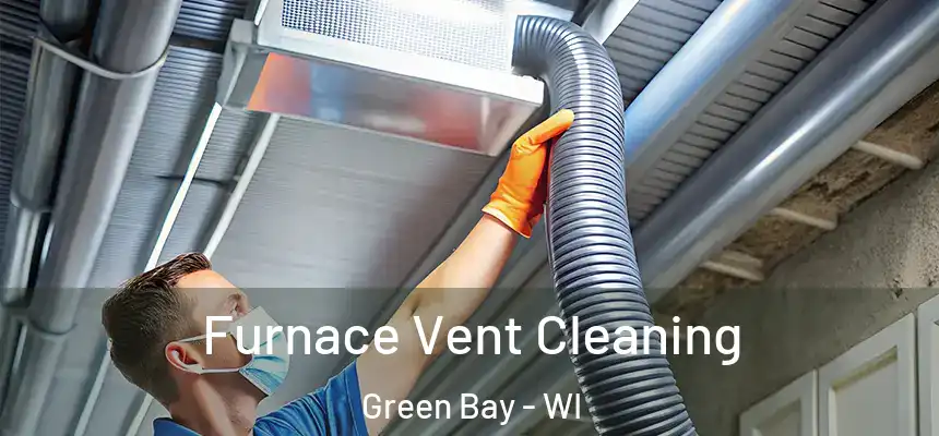 Furnace Vent Cleaning Green Bay - WI