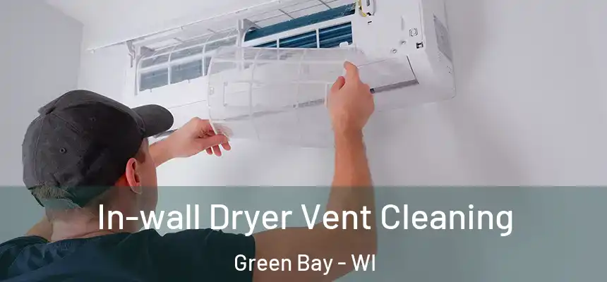 In-wall Dryer Vent Cleaning Green Bay - WI