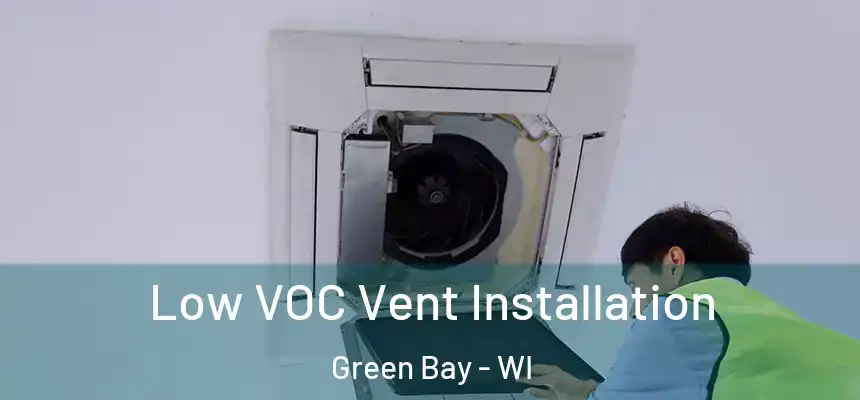  Low VOC Vent Installation Green Bay - WI
