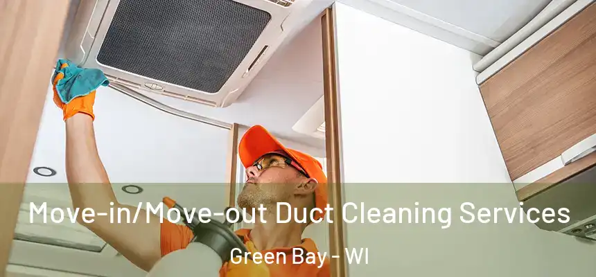 Move-in/Move-out Duct Cleaning Services Green Bay - WI