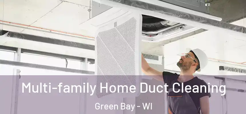 Multi-family Home Duct Cleaning Green Bay - WI