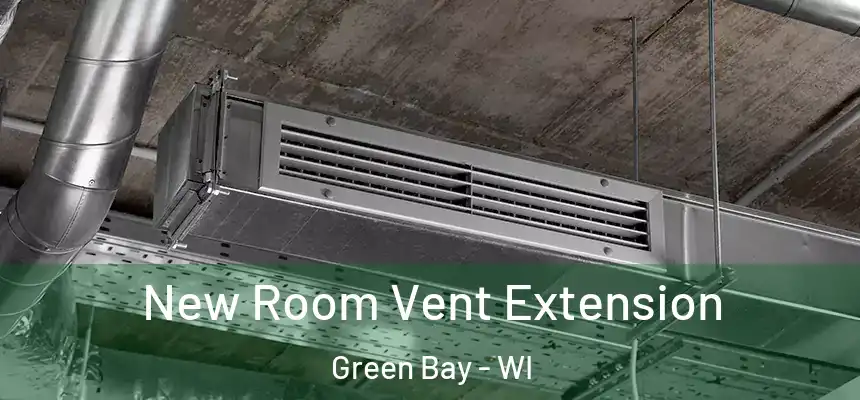 New Room Vent Extension Green Bay - WI