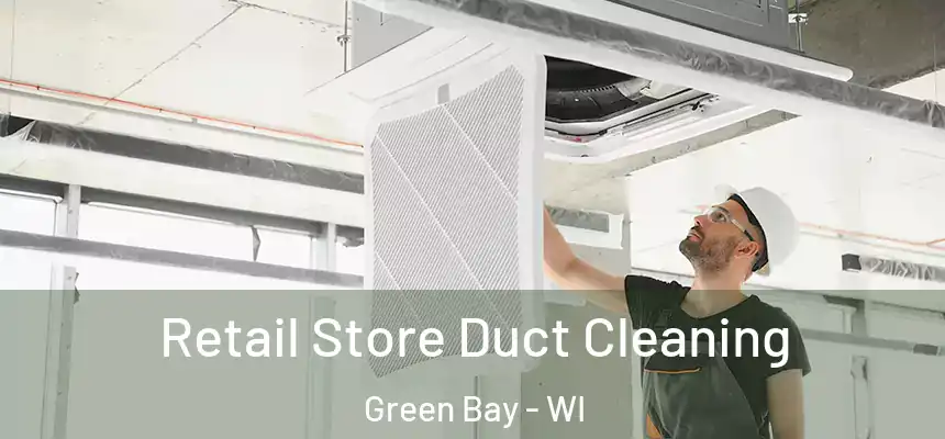 Retail Store Duct Cleaning Green Bay - WI