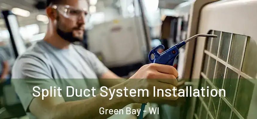 Split Duct System Installation Green Bay - WI