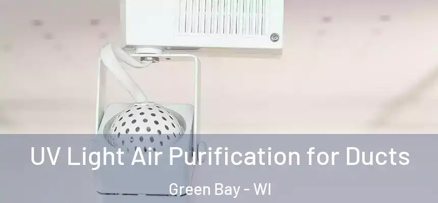 UV Light Air Purification for Ducts Green Bay - WI
