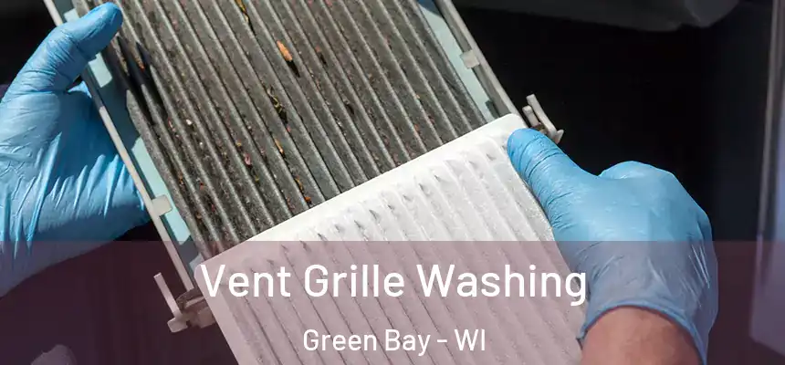 Vent Grille Washing Green Bay - WI