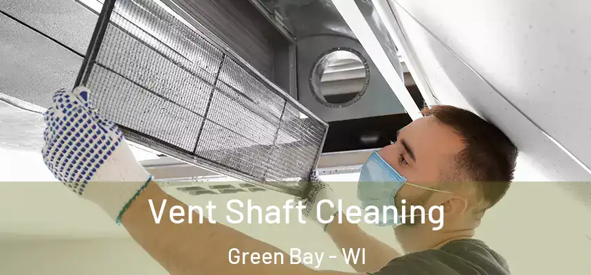 Vent Shaft Cleaning Green Bay - WI