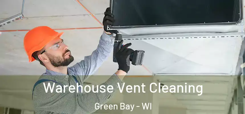 Warehouse Vent Cleaning Green Bay - WI