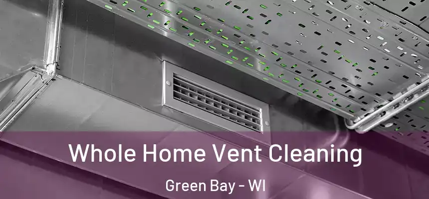 Whole Home Vent Cleaning Green Bay - WI